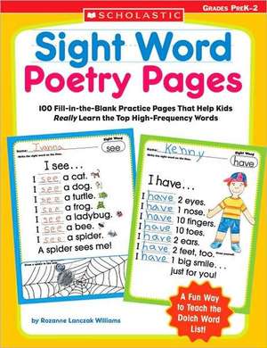 Sight Word Poetry Pages: 100 Fill-In-The-Blank Practice Pages That Help Kids Really Learn the Top High-Frequency Words de Rozanne Lanczak Williams