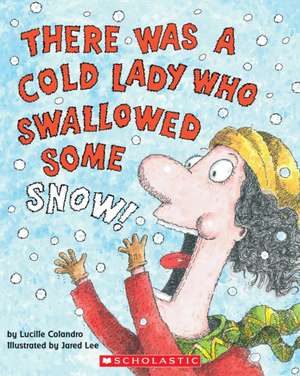 There Was a Cold Lady Who Swallowed Some Snow! de Skip Hinnant