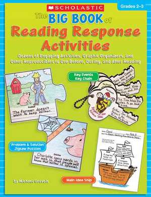 The Big Book of Reading Response Activities: Dozens of Engaging Activities, Graphic Organizers, and Other Reproducibles to Use Before, Dur de Michael Gravois