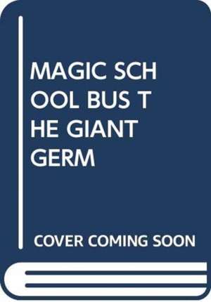 MAGIC SCHOOL BUS THE GIANT GERM de SCHOLASTIC