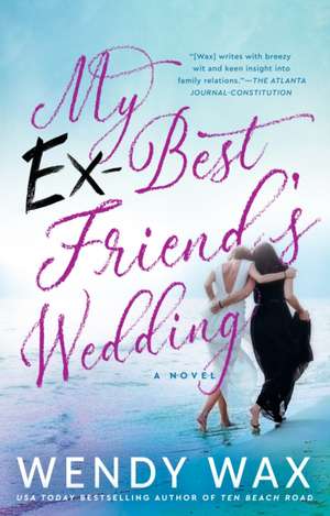 My Ex-Best Friend's Wedding de Wendy Wax