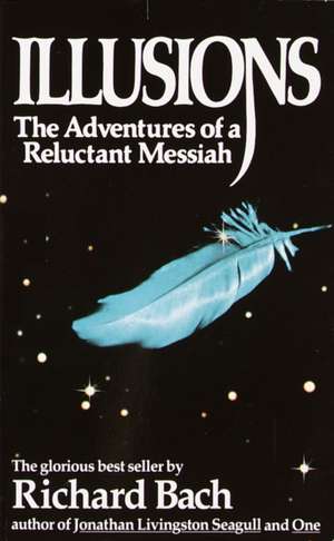 Illusions: The Adventures of a Reluctant Messiah de Richard Bach