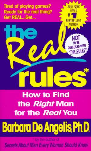 The Real Rules: How to Find the Right Man for the Real You de BARBARA DE ANGELIS