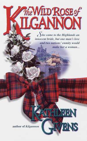 The Wild Rose of Kilgannon de Kathleen Givens