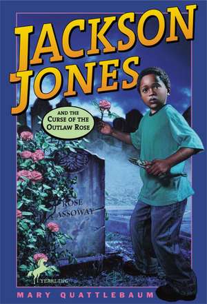 Jackson Jones and the Curse of the Outlaw Rose de Mary Quattlebaum