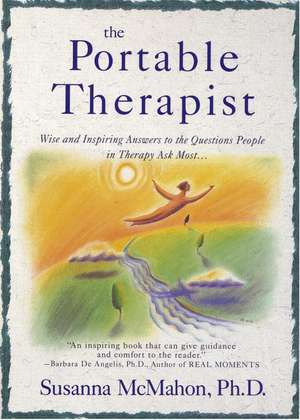 The Portable Therapist: Wise and Inspiring Answers to the Questions People in Therapy Ask the Most... de Susanna McMahon