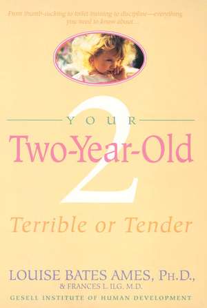 Your Two-Year-Old: Terrible or Tender de Louise Bates Ames