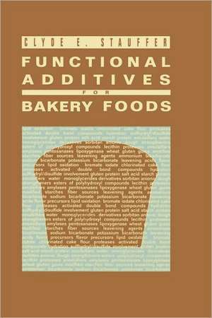 Functional Additives for Bakery Foods de Clyde E. Stauffer