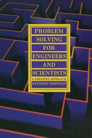 Problem Solving For Engineers and Scientists: A Creative Approach de R. Friedman