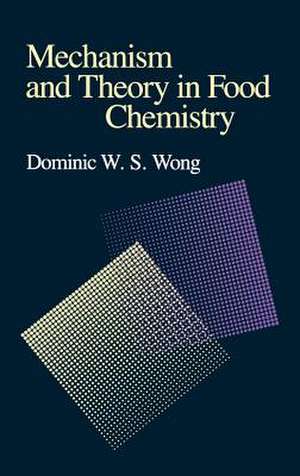 Mechanism and Theory in Food Chemistry de Dominic W.S. Wong