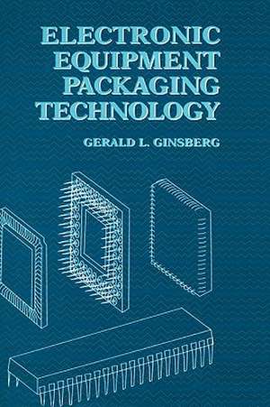 Electronic Equipment Packaging Technology de Gerald L. Ginsberg