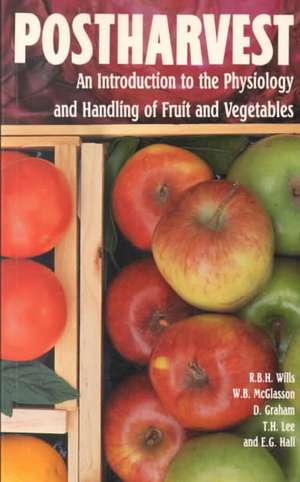 Postharvest: An introduction to the physiology and handling of fruits and vegetables de Ron Wills