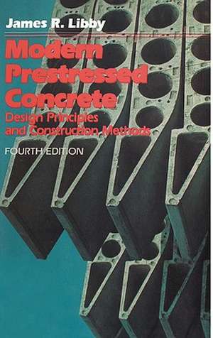 Modern Prestressed Concrete de James R Libby