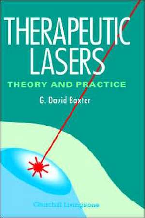 Therapeutic Lasers: Theory and Practice, USA Version de G. David Baxter