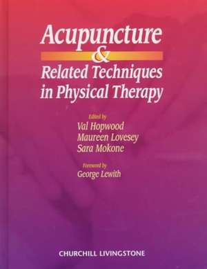 Acupuncture and Related Techniques in Physical Therapy de Val Hopwood