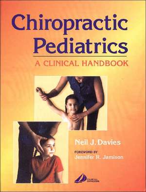 Chiropractic Pediatrics: A Clinical Handbook de Neil J. Davies