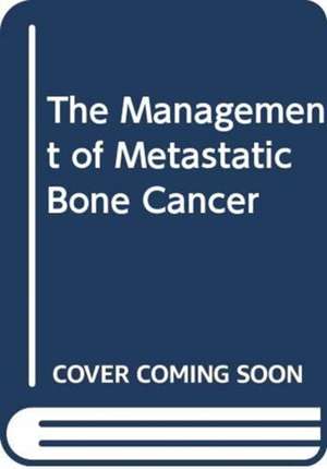 The Management of Metastatic Bone Cancer de James R. Berenson