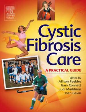 Cystic Fibrosis Care: A Practical Guide de Allison Peebles