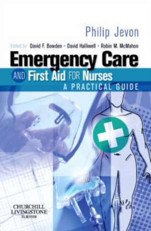 Emergency Care and First Aid for Nurses: A Practical Guide de Philip Jevon