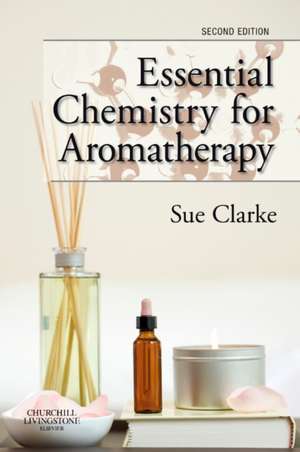 Essential Chemistry for Aromatherapy de Sue Clarke