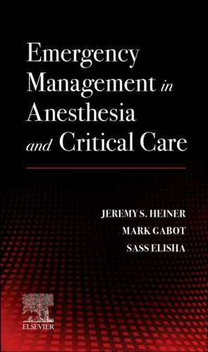 Emergency Management in Anesthesia and Critical Care de Jeremy S. Heiner