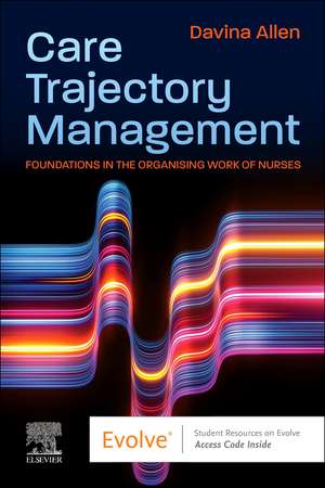 Care Trajectory Management: Foundations in the organising work of nurses de Davina Allen