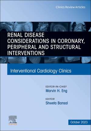 Renal Disease and coronary, peripheral and structural interventions, An Issue of Interventional Cardiology Clinics de Shweta Bansal