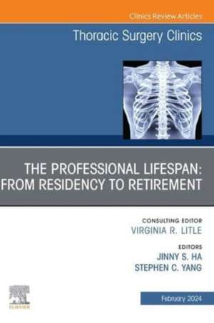 The Professional Lifespan: From Residency to Retirement, An Issue of Thoracic Surgery Clinics de Stephen C. Yang