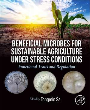 Beneficial Microbes for Sustainable Agriculture under Stress Conditions: Functional Traits and Regulation de Tongmin Sa