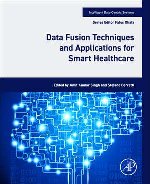 Data Fusion Techniques and Applications for Smart Healthcare de Amit Kumar Singh