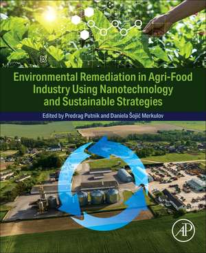 Environmental Remediation in Agri-Food Industry Using Nanotechnology and Sustainable Strategies de Predrag Putnik