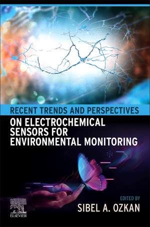 Recent Trends and Perspectives on Electrochemical Sensors for Environmental Monitoring de Sibel A. Ozkan