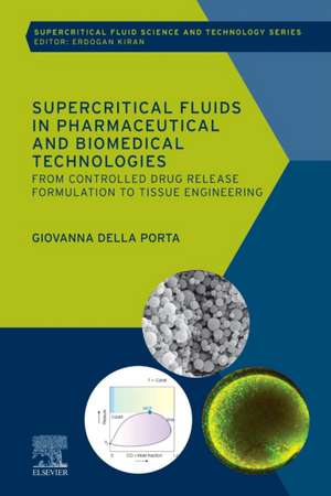 Supercritical Fluids in Pharmaceutical and Biomedical Technologies: From Controlled Drug Release Formulation to Tissue Engineering de Giovanna Della Porta