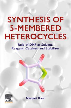 Synthesis of 5-Membered Heterocycles: Role of DMF as Solvent, Reagent, Catalyst, and Stabilizer de Navjeet Kaur