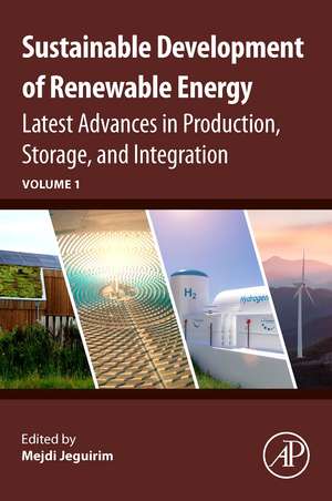 Sustainable Development of Renewable Energy: Latest Advances in Production, Storage, and Integration de Mejdi Jeguirim