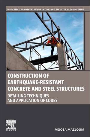 Construction of Earthquake-Resistant Concrete and Steel Structures: Detailing Techniques and Application of Codes de Moosa Mazloom