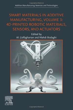 Smart Materials in Additive Manufacturing, Volume 3: 4D-Printed Robotic Materials, Sensors, and Actuators de Ali Zolfagharian