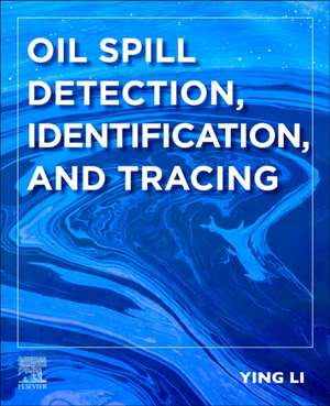 Oil Spill Detection, Identification, and Tracing de Ying Li