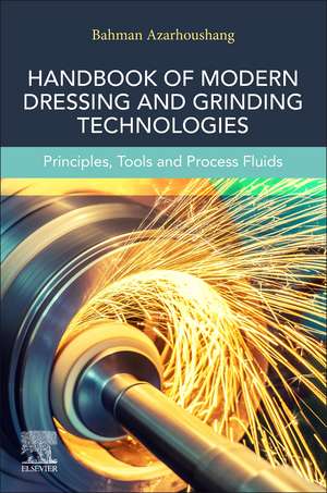 Modern Dressing and Grinding Technologies: Tools and Processes de Bahman Azarhoushang