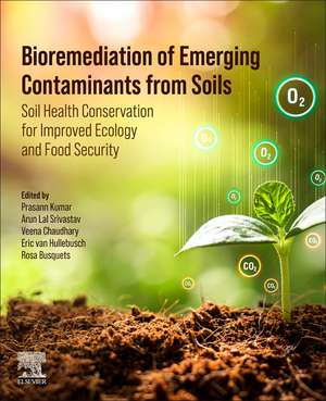 Bioremediation of Emerging Contaminants from Soils: Soil Health Conservation for Improved Ecology and Food Security de Prasann Kumar