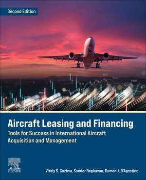 Aircraft Leasing and Financing: Tools for Success in International Aircraft Acquisition and Management de Vitaly Guzhva