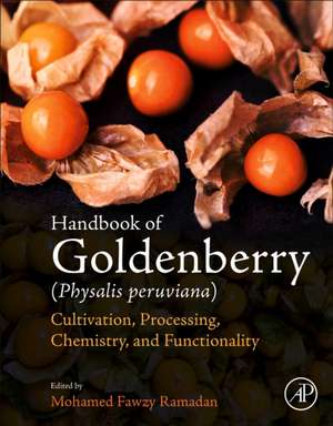 Handbook of Goldenberry (Physalis peruviana): Cultivation, Processing, Chemistry, and Functionality de Mohamed Fawzy Ramadan