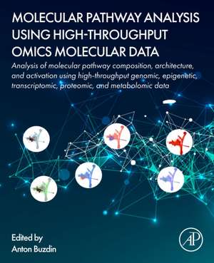 Molecular Pathway Analysis Using High-Throughput OMICS Molecular Data: Analysis of molecular pathway composition, architecture, and activation using high-throughput genomic, epigenetic, transcriptomic, proteomic, and metabolomic data de Anton Buzdin