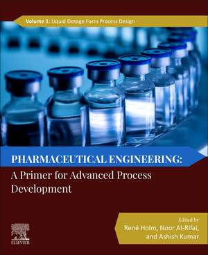 Pharmaceutical Engineering: A Primer for Advanced Process Development de René Holm