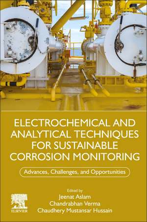 Electrochemical and Analytical Techniques for Sustainable Corrosion Monitoring: Advances, Challenges and Opportunities de Jeenat Aslam