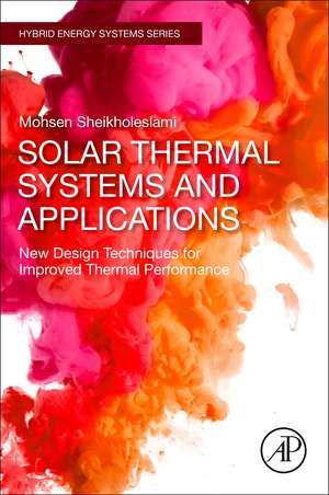 Solar Thermal Systems and Applications: New Design Techniques for Improved Thermal Performance de Mohsen Sheikholeslami