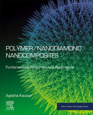 Polymer/Nanodiamond Nanocomposites: Fundamentals, Properties and Applications de Ayesha Kausar