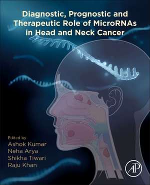 Diagnostic, Prognostic, and Therapeutic Role of MicroRNAs in Head and Neck Cancer de Ashok Kumar