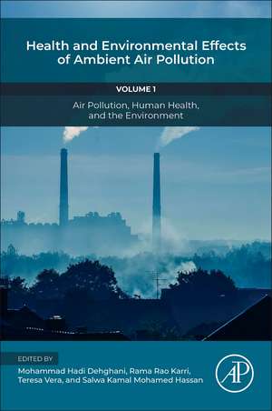 Health and Environmental Effects of Ambient Air Pollution: Volume 1: Air Pollution, Human Health, and the Environment de Mohammad Hadi Dehghani