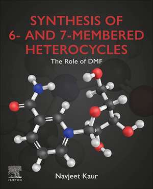 Synthesis of 6- and 7-Membered Heterocycles: The Role of DMF de Navjeet Kaur